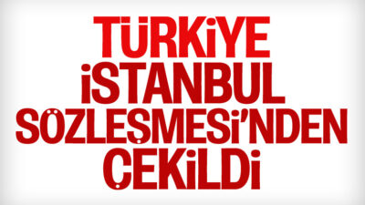 Resmi Gazete’de yayımlandı! Türkiye, İstanbul Sözleşmesi’nden ayrıldı