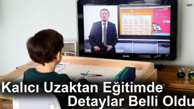 Kalıcı uzaktan eğitimde detaylar belli oldu!