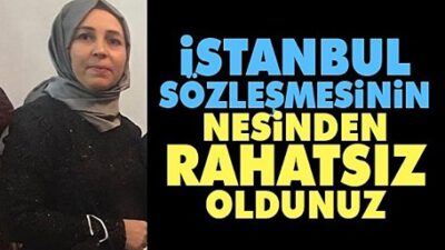 İYİ KARACABEY; İSTANBUL SÖZLEŞMESİ’NİN NEYİNDEN RAHATSIZ OLDUNUZ!