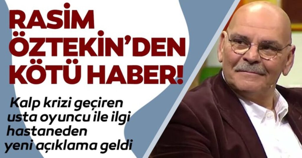 Kalp krizi geçiren usta oyuncu Rasim Öztekin hayatını kaybetti.