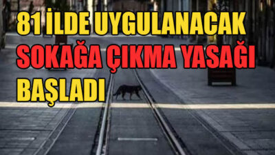 Sokağa çıkma yasağı başladı!