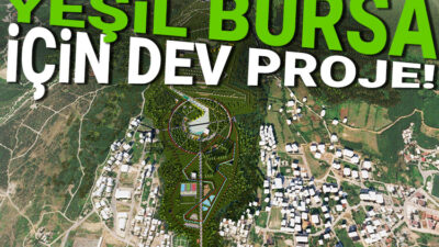 ‘Yeşil Bursa’ için dev proje