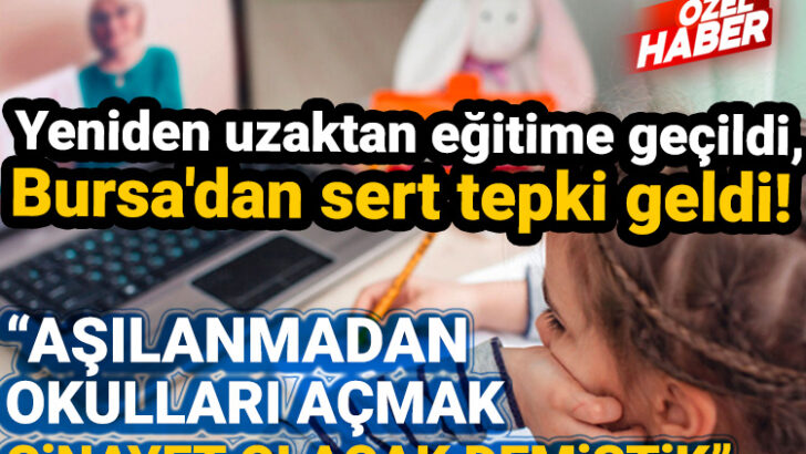 Yeniden uzaktan eğitime geçildi, Bursa’dan sert tepki geldi!