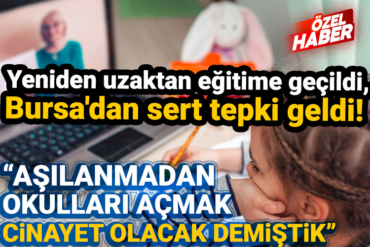 Yeniden uzaktan eğitime geçildi, Bursa’dan sert tepki geldi!