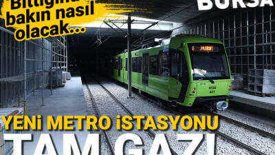 Bursa’da yeni metro istasyonunda çalışmalar hızlandı