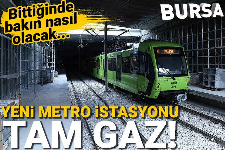 Bursa’da yeni metro istasyonunda çalışmalar hızlandı
