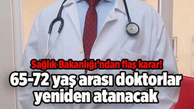 65-72 yaş arası doktorlar yeniden atanacak