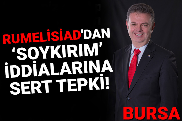 RUMELİSİAD’dan ‘soykırım’ iddialarına sert tepki