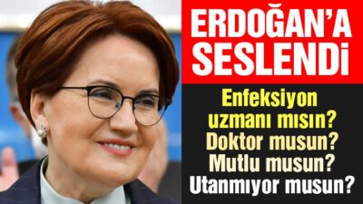 Akşener’den Erdoğan’a: Mutlu musun, hiç mi utanmıyorsun?