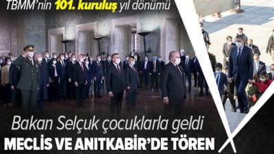 23 Nisan ve TBMM’nin 101. açılış yıl dönümü kutlanıyor! Meclis ve Anıtkabir’de tören