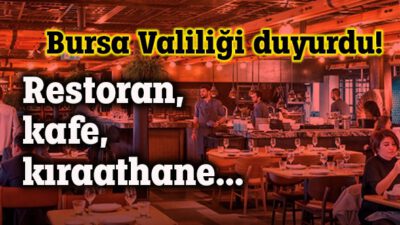 Bursa Valiliği’nden İl Hıfzıssıhha Kurul Kararı açıklaması! Kafe ve restoranlar…