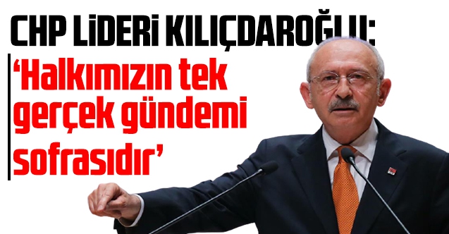 Halkımızın tek gerçek gündemi sofrasıdır
