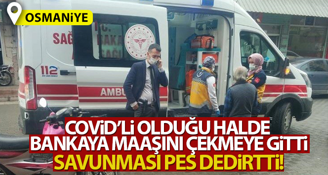 Covid’li adam bankaya maaşını çekmeye geldi, savunması pes dedirtti!