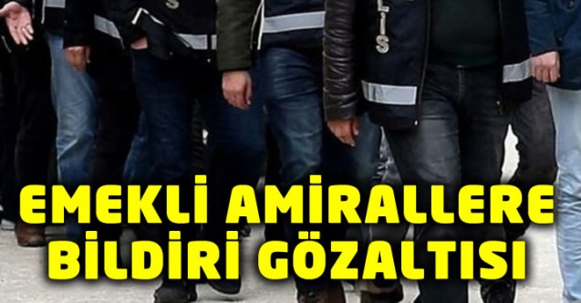 Amirallere ‘Montrö’ gözaltısı!