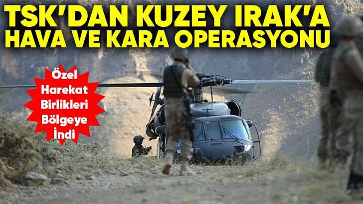 Kuzey Irak’a kara ve hava operasyonu