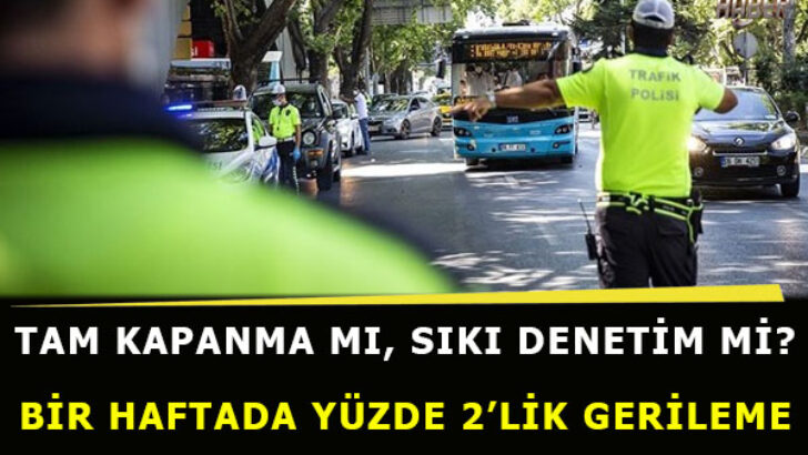 Tam kapanma mı geliyor? Bir haftada yüzde 2’lik gerileme