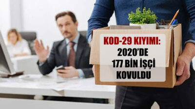 2020’de Kod-29 kıyımı: 177 bin işçi Kod 29’dan işten atıldı!