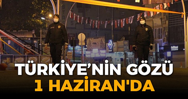 Gözler 1 Haziran’da! İşte alınması beklenen kararlar