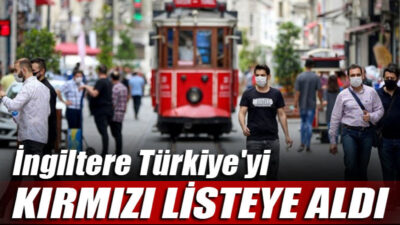 İngiltere, Türkiye’yi kırmızı listeye aldı