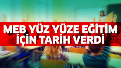 Yüz yüze eğitim ne zaman başlayacak! Bakanlık tarih verdi…