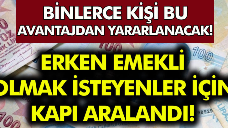 Avantajlı emeklilik geliyor! On binlerce kişi emekli edilecek…