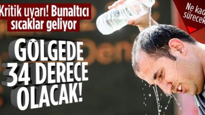 Bunaltıcı sıcaklar geliyor! Tam 1 ay sürecek