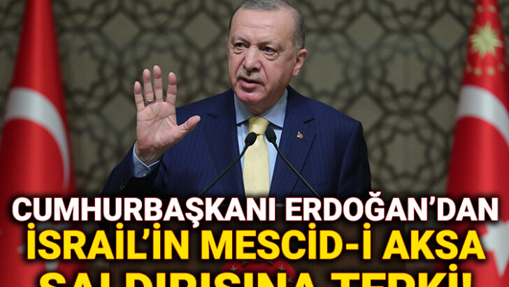 Erdoğan’dan İsrail’in Mescidi Aksa saldırısına tepki