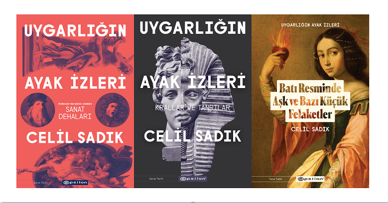 SANAT TARİHÇİSİ CELİL SADIK’IN ROMANSI BİR DİLLE KALEME ALDIĞI “UYGARLIĞIN AYAK İZLERİ” SERİSİNİN İLK ÜÇ KİTABI RAFLARDA!