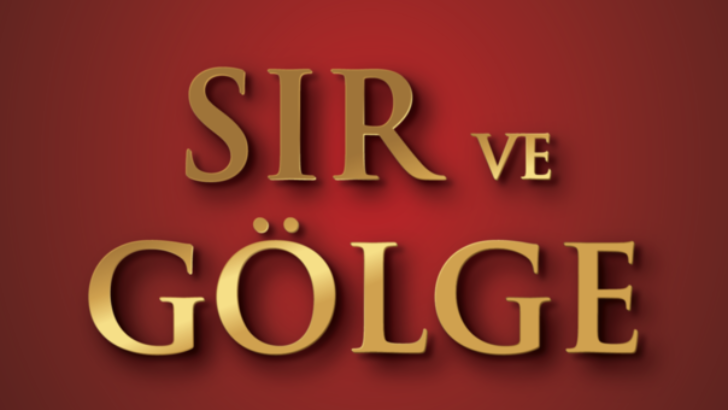 SIR YAZARDAN “SIRLARIN VE GÖLGELERİN” ROMANI