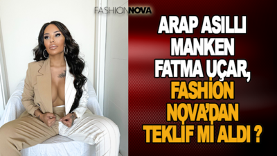 Arap asıllı manken Fatma Uçar, Fashion Nova’dan teklif mi aldı ?