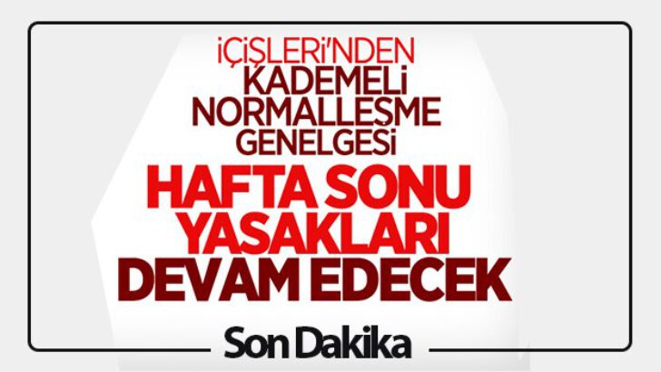 İçişleri’nden flaş genelge; İşte kademeli normalleşme…