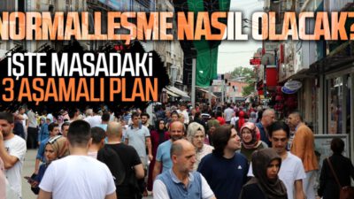 17 Mayıs sonrası 3 aşamalı “normalleşme” planı