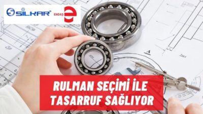 RULMAN SEÇİMİ İLE TASARRUF SAĞLIYOR