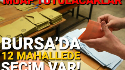 Bursa’da pazar günü 12 mahallede seçim