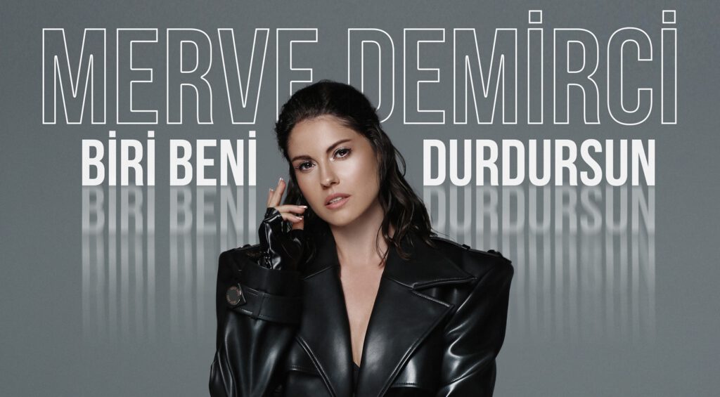 Merve Demirci’nin yepyeni şarkısı “Biri Beni Durdursun” yayında