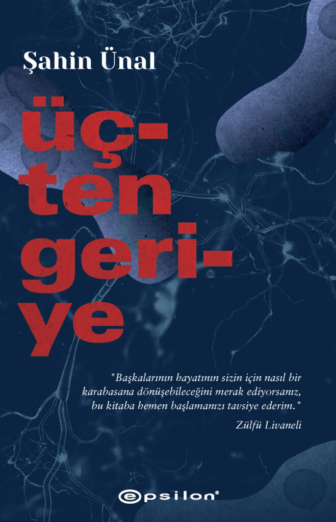 BİR DOKTORUN KALEMİNDEN,  HEYECAN YÜKLÜ MUHTEŞEM BİR POLİSİYE GERİLİM: ÜÇTEN GERİYE, EPSİLON’DAN ÇIKTI!