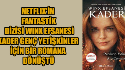 NETFLIX’İN FANTASTİK DİZİSİ WINX EFSANESİ: KADER,  GENÇ YETİŞKİNLER İÇİN BİR ROMANA DÖNÜŞTÜ!