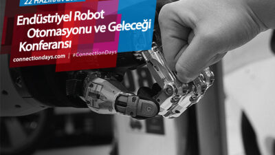 Endüstriyel Robot Otomasyonu ve Geleceği Konferansı 22 Haziran’da Connection Days Platformu’nda