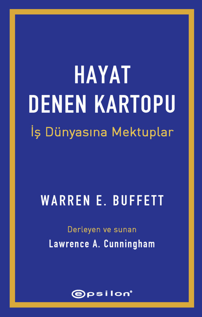 EFSANEVİ YATIRIMCI, “OMAHA KÂHİNİ” WARREN E. BUFFETT’IN  KALEMİNDEN ÇIKAN TEK KİTAP: HAYAT DENEN KARTOPU: İŞ DÜNYASINA MEKTUPLAR