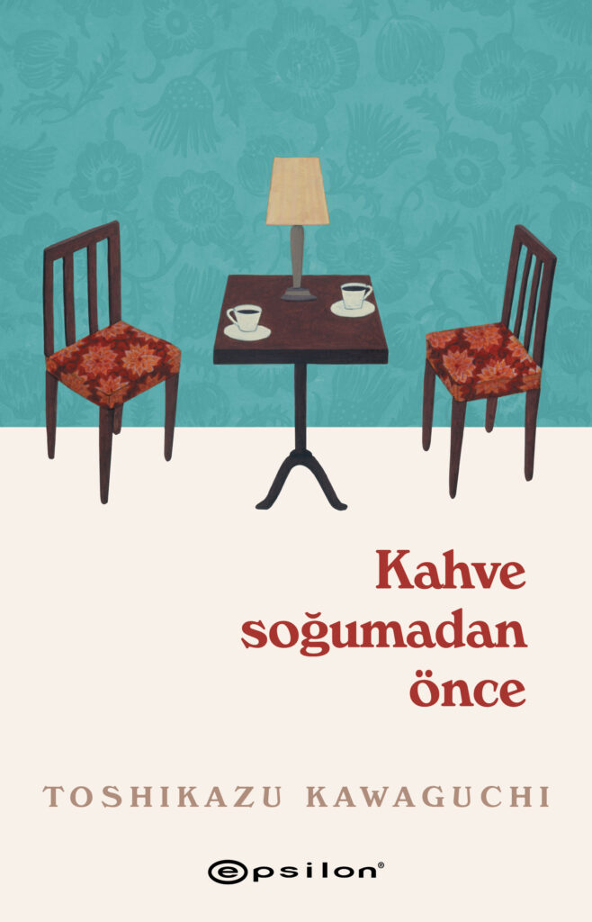 YÜZ YILLIK BİR KAFE, SARSICI HİKÂYELER ve  BÜYÜLEYİCİ BİR ROMAN: KAHVE SOĞUMADAN ÖNCE