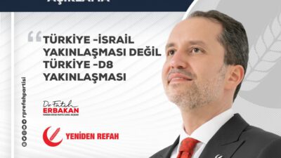 ORTADOĞU’NUN GÜVENLİĞİ VE İSTİKRARI TÜRKİYE-İSRAİL YAKINLAŞMASIYLA DEĞİL, TÜRKİYE D8 YAKINLAŞMASIYLA MÜMKÜNDÜR