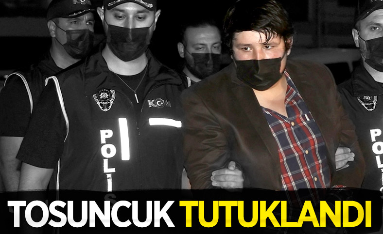 Tosuncuk tutuklandı!