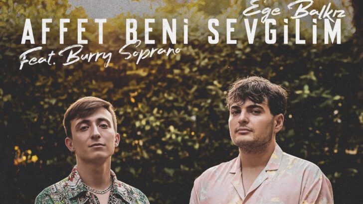 EGE BALKIZ FEAT. BURRY SOPRANO “AFFET BENİ SEVGİLİM” İLE YAZ ENERJİSİNİ HİSSETTİRECEK