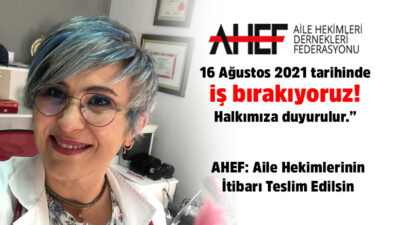 AHEF: AİLE HEKİMLİĞİNİN İTİBARI DÜNYA ÜLKELERİNDEKİ GİBİ TÜRKİYE’DE DE TESLİM EDİLMELİDİR