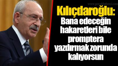 Kılıçdaroğlu: “Bana edeceğin hakaretleri bile promptera yazdırmak zorunda kalıyorsun”