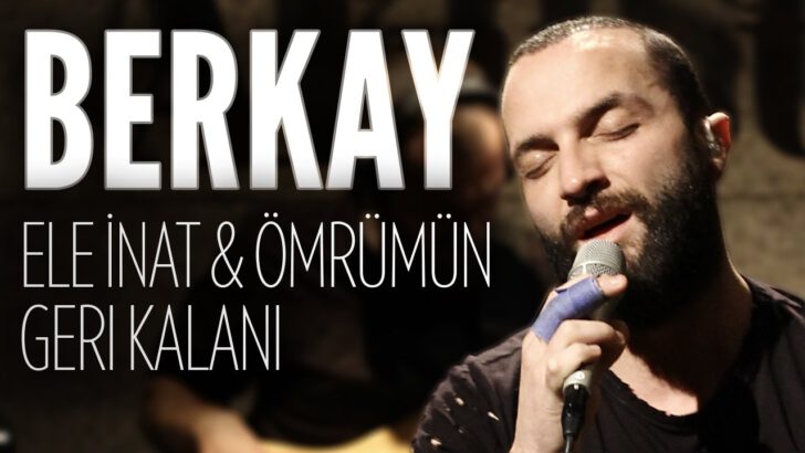 BERKAY’DAN “ELE İNAT” ŞARKILAR…