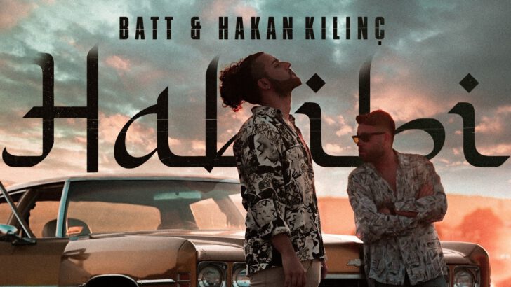 BATT & HAKAN KILINÇ “HABİBİ” YAYINDA