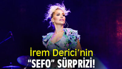 İrem Derici’nin “Sefo” sürprizi!