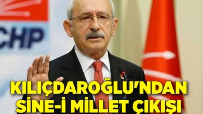 Kılıçdaroğlu’ndan sine-i millet çıkışı