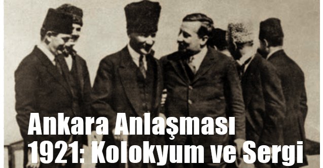Ankara Anlaşması 1921: Kolokyum ve Sergi